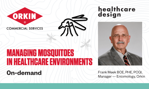 Orkin Commercial Services. Managing Mosquitoes in Healthcare Environments. On-demand. Healthcare design. Frank Meek BCE, PHE, PCQI, Manager - Entomology, Orkin