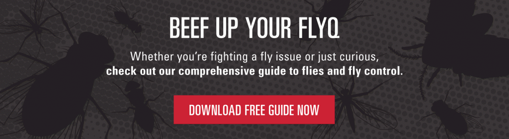 Beef up your FLYQ. Whether you're fighting a fly issue or just curious, check out our comprehensive guide to flies and fly control. Download free guide now. 