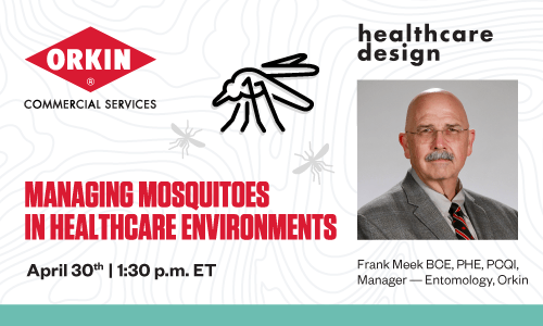 Orkin Commercial Services. Managing Mosquitoes in Healthcare Environments. April 30th | 1:30 p.m. ET. Healthcare design. Frank Meek BCE, PHE, PCQI, Manager - Entomology, Orkin