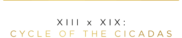 XIII x XIX: Cycle of the Cicadas How the Best in Pests partnered with the best in music.