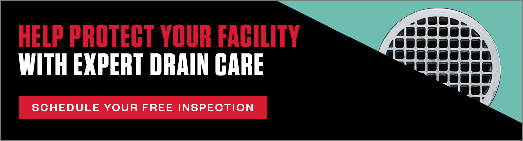 Help Protect Your Facility With Expert Drain Care. CTA - Schedule your free inspection